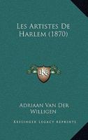 Les Artistes de Harlem: Notices Historiques Avec Un Pr�cis Sur La Gilde de St. Luc 1018018182 Book Cover