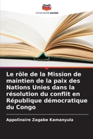 Le rôle de la Mission de maintien de la paix des Nations Unies dans la résolution du conflit en République démocratique du Congo (French Edition) 6209986374 Book Cover