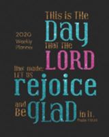 This is the day that the Lord has made; Let us rejoice and be glad in it (2020 Weekly Planner): Bible Verses Weekly Daily Monthly Planner / Christian Planner 2020 8 x 10 Calendar Schedule Organizer 1697481922 Book Cover