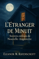 L’Étranger de Minuit – Secrets enfouis de Nouvelle-Angleterre: Une enquête interdite au cœur d’une bourgade hantée par ses légendes (French Edition) B0G1JT1HMH Book Cover