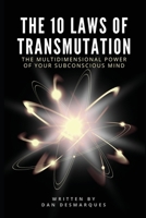 The 10 Laws of Transmutation: The Multidimensional Power of Your Subconscious Mind 1087804779 Book Cover