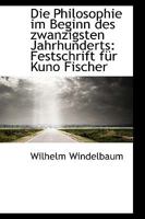 Die Philosophie im Beginn des Zwanzigsten Jahrhunderts: Festschrift für Kuno Fischer 1016934432 Book Cover