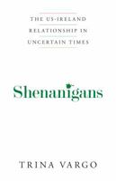 Shenanigans: The US-Ireland Relationship in Uncertain Times 0998749338 Book Cover