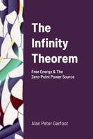 The Infinity Theorem: Free Energy & The Zero-Point Power Source 1471724336 Book Cover