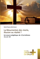 La Résurrection des morts, illusion ou réalité ?: Un essai exégétique de 1Corinthiens 15,12-19 6137369633 Book Cover