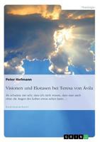 Visionen und Ekstasen bei Teresa von �vila: Es schadete mir sehr, dass ich nicht wusste, dass man auch ohne die Augen des Leibes etwas sehen kann... 3668371083 Book Cover