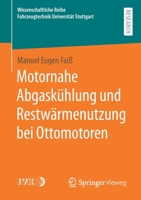Motornahe Abgaskühlung und Restwärmenutzung bei Ottomotoren (Wissenschaftliche Reihe Fahrzeugtechnik Universität Stuttgart) 3658333820 Book Cover