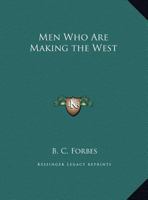 Men Who Are Making the West 0766161684 Book Cover