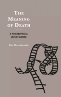 The Meaning of Death: A Philosophical Investigation 1666925403 Book Cover