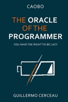 The Oracle of the programmer: keep your customers satisfied, your users happy, your programs working, and your inner peace intact 1688965815 Book Cover