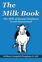 The Milk Book: The Milk of Human Kindness Is Not Pasteurized 996263654X Book Cover