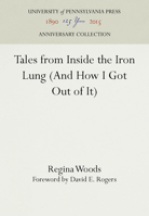 Tales from Inside the Iron Lung: And How I Got Out of It 0812215060 Book Cover