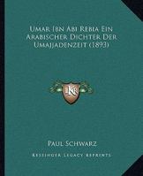 'umar Ibn Ab� Reb�'a, Ein Arabischer Dichter Der Umajjadenzeit: Inaugural-Dissertation (Classic Reprint) 1120290279 Book Cover