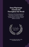 Song pilgrimage around and throughout the world: embracing a life of song experiences, impressions, anecdotes, incidents, persons, manners, customs, ... throughout twenty different countries 1276088108 Book Cover