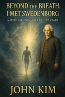 Beyond the Breath, I Met Swedenborg: A Spiritual Encounter Beyond Death B0F5YCM3JL Book Cover