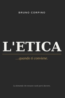 L'Etica...quando ti conviene.: La domanda che nessuno vuole fare davvero. B0H6Y26Z2K Book Cover