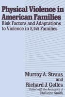 Physical Violence in American Families: Risk Factors and Adaptations to Violence in 8,145 Families 1138529877 Book Cover