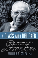 A Class With Drucker: The Lost Lessons of the World's Greatest Management Teacher 0814414184 Book Cover