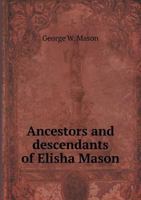 Ancestors and Descendants of Elisha Mason, Litchfield, Connecticut, 1759 1858, and His Wife Lucretia Webster, 1766 1853 1010389165 Book Cover