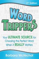 Word Trippers: The Ultimate Source for Choosing the Perfect Word When It Really Matters 1939614163 Book Cover