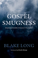 Gospel Smugness: Displaying Christlike Character in Evangelism 0578825511 Book Cover