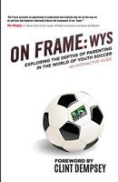 On Frame: WYS: Exploring the Depths of Parenting in the World of Youth Soccer, AN INTERACTIVE GUIDE 1796618217 Book Cover