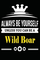 Always be Yourself Unless you Can Be A Wild Boar: Notebook Journal Pet and  Animal Zoo Lover Africa Safari and wildlife Fans  Notebook 6x9 Inches 110 ... for notes, ... | Organizer writing book diary 165397849X Book Cover