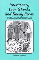 Interlibrary Loan Sharks and Seedy Roms: Cartoons from Libraryland 0786404655 Book Cover