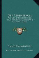 Der Lebensbaum: Aus Dem Lateinischen Des Heiligen Kirchenlehrers Und Cardinals (1886) 1161049673 Book Cover