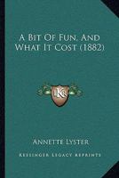 A Bit Of Fun, And What It Cost 1166419959 Book Cover
