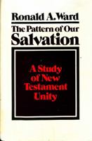 The pattern of our salvation: A study of New Testament unity 0849900026 Book Cover