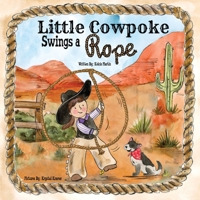Little Cowpoke Swings a Rope B0C7J5GLFL Book Cover