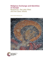 Religious Exchange and Identities in Europe: Byzantium, the Latin West and the Slavic World (Rgzm/Leiza - Byzanz Zwischen Orient Und Okzident, 32) 3884673734 Book Cover