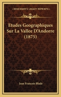 Etudes Geographiques Sur La Vallee D'Andorre (1875) 1146615043 Book Cover