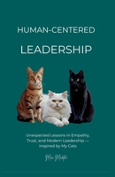 HUMAN - CENTERED LEADERSHIP: LESSONS FROM MY CATS B0G3WP14X2 Book Cover