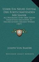 Ueber Ein Neues System Der Fortschaffenden Mechanik: Als Programm Eines Uber Diesen Gegenstand Nachstens Zu Erscheinenden Grossen Werkes (1817) 1160756554 Book Cover