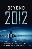 Beyond 2012: What the Government Already Knows and What You Need to Know to Prepare 0982445431 Book Cover