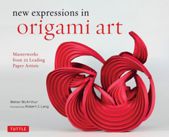 New Expressions in Origami Art: Masterworks from 25 Leading Paper Artists 0804853452 Book Cover