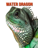 Water Dragon: Beautiful Pictures & Interesting Facts Children Book About Water Dragon B08M7JBK48 Book Cover