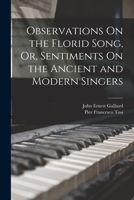 Observations On The Florid Song: Or Sentiments On The Ancient And Modern Singers 1016586736 Book Cover