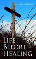 Life Before Healing 1425958877 Book Cover