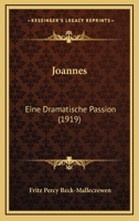 Joannes: Eine Dramatische Passion (1919) 1120304601 Book Cover