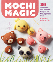 Mochi Magic: 50 Traditional and Modern Recipes for the Japanese Treat 1635862949 Book Cover