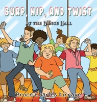 Burp, Hip, and Twist: At the Dance Hall 1951461339 Book Cover