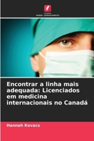 Encontrar a linha mais adequada: Licenciados em medicina internacionais no Canadá (Portuguese Edition) 6208668743 Book Cover