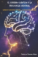 El cerebro cuántico y la frecuencia universal: Camino de conciencia personal – ¡La revolución de tu vida! (Spanish Edition) B0FNKBZZ1S Book Cover