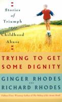 Trying to Get Some Dignity: Stories of Triumph over Childhood Abuse 068816109X Book Cover