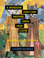 A Window That Can Neither Open Nor Close: Poems, Plots, Chance 1571315675 Book Cover