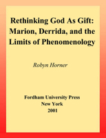 Rethinking God As Gift: Marion, Derrida, and the Limits of Phenomenology (Perspectives in Continental Philosophy, No. 19) 0823221229 Book Cover