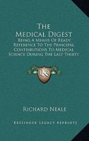 The Medical Digest, Being a Means of Ready Reference to the Principal Contributions to Medical Science During the Last Thirty Years 1165700565 Book Cover